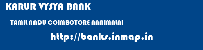 KARUR VYSYA BANK  TAMIL NADU COIMBOTORE ANAIMALAI   banks information 